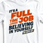 Full Time Job: Believing in Yourself | Motivierendes Herrenshirt weiss Close-Up