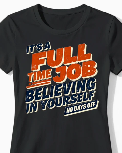 Full Time Job: Believing in Yourself | Motivierendes Damenshirt schwarz Close-Up