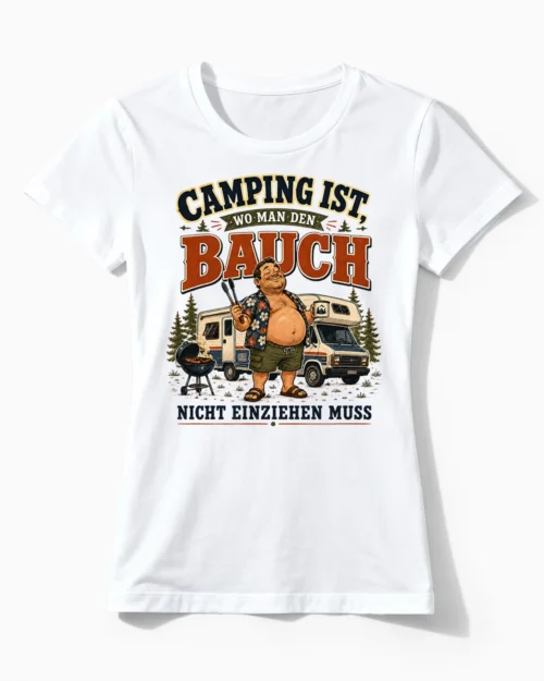 Camping ist, wo man den Bauch nicht einziehen muss | Lustiges Camping & Wohnmobil T-Shirt für Damen weiss
