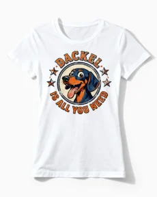 Dackel Is All You Need | Lustiges Dackel & Hunde T-Shirt für Damen & stolze Frauchen weiss