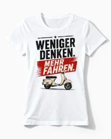 Weniger denken. Mehr fahren. | Lustiges Vespa & Roller T-Shirt für Damen weiss
